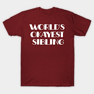 World's Okayest Sibling (White Text) T-Shirt